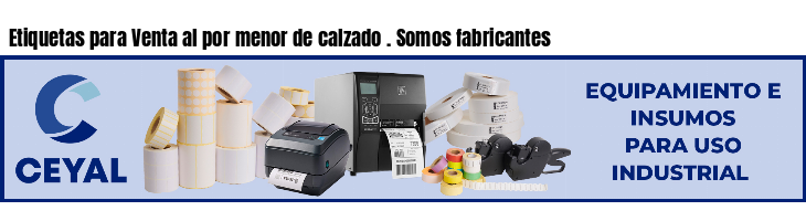 Etiquetas para Venta al por menor de calzado . Somos fabricantes