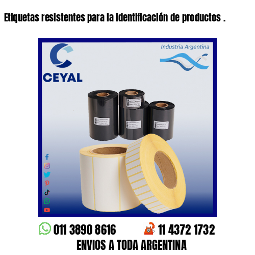 Etiquetas resistentes para la identificación de productos .
