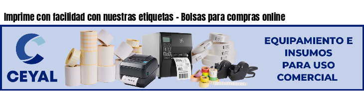 Imprime con facilidad con nuestras etiquetas - Bolsas para compras online