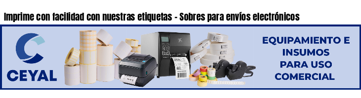 Imprime con facilidad con nuestras etiquetas - Sobres para envíos electrónicos