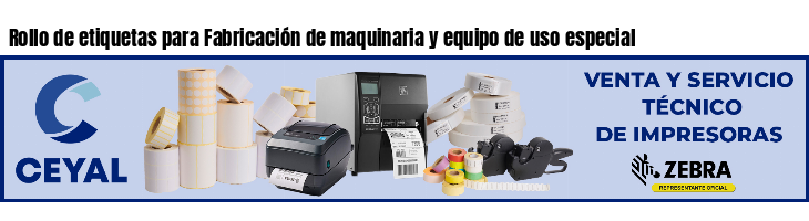 Rollo de etiquetas para Fabricación de maquinaria y equipo de uso especial
