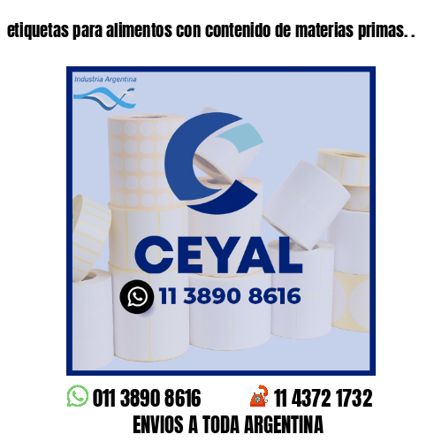 etiquetas para alimentos con contenido de materias primas. .