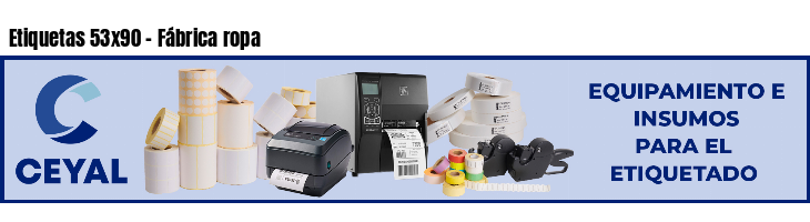 Etiquetas 53x90 - Fábrica ropa