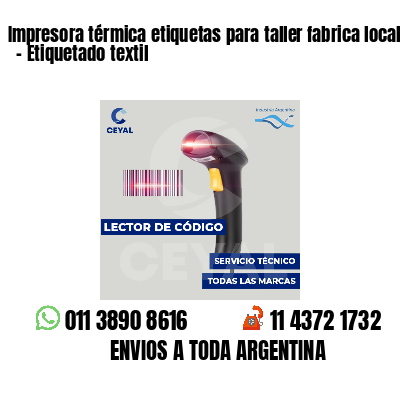 Impresora térmica etiquetas para taller fabrica local - Etiquetado textil