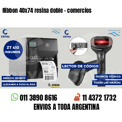 Ribbon 40x74 resina doble - comercios