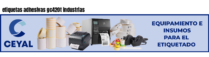 etiquetas adhesivas gc420t industrias