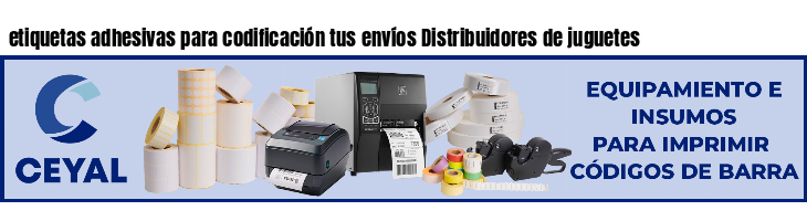 etiquetas adhesivas para codificación tus envíos Distribuidores de juguetes