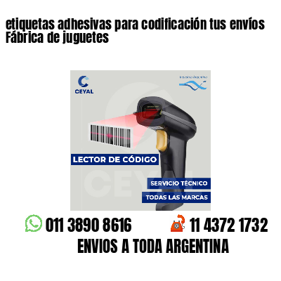 etiquetas adhesivas para codificación tus envíos Fábrica de juguetes