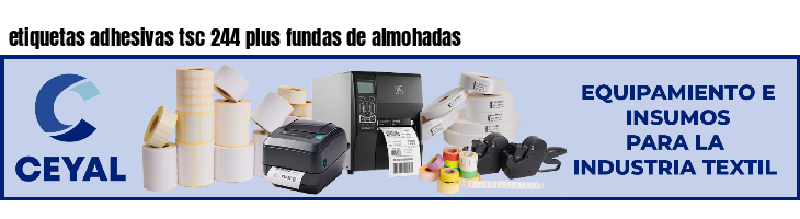 etiquetas adhesivas tsc 244 plus fundas de almohadas