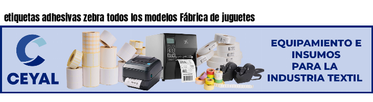 etiquetas adhesivas zebra todos los modelos Fábrica de juguetes