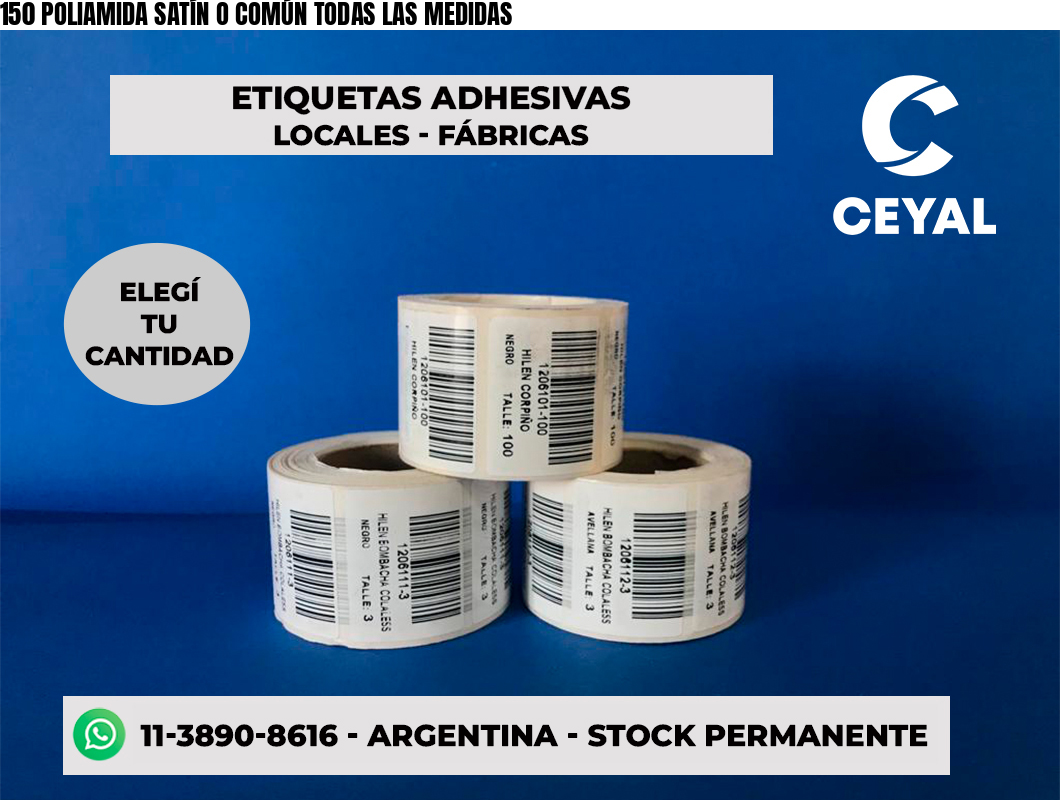150 POLIAMIDA SATÍN O COMÚN TODAS LAS MEDIDAS