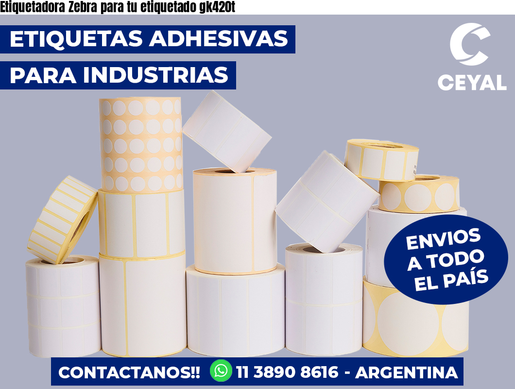 Etiquetadora Zebra para tu etiquetado gk420t