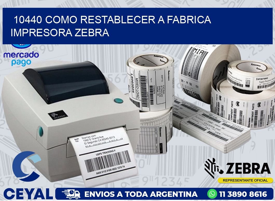 10440 COMO RESTABLECER A FABRICA IMPRESORA ZEBRA