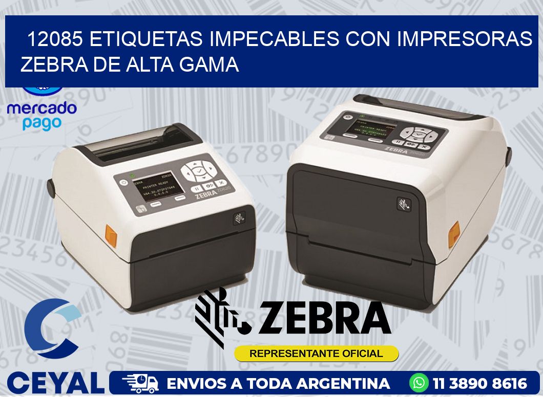 12085 ETIQUETAS IMPECABLES CON IMPRESORAS ZEBRA DE ALTA GAMA