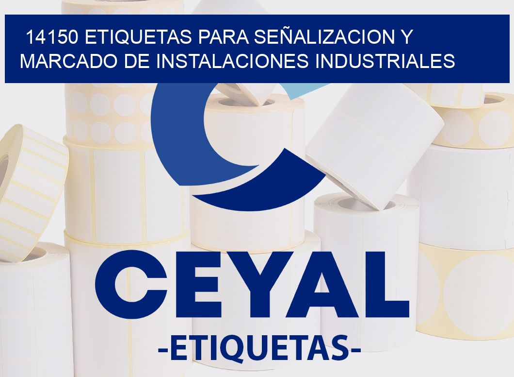 14150 ETIQUETAS PARA SEÑALIZACION Y MARCADO DE INSTALACIONES INDUSTRIALES