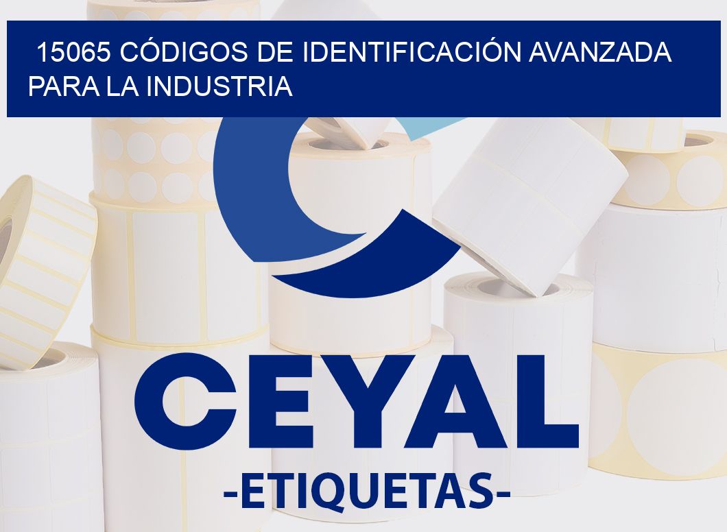 15065 CÓDIGOS DE IDENTIFICACIÓN AVANZADA PARA LA INDUSTRIA