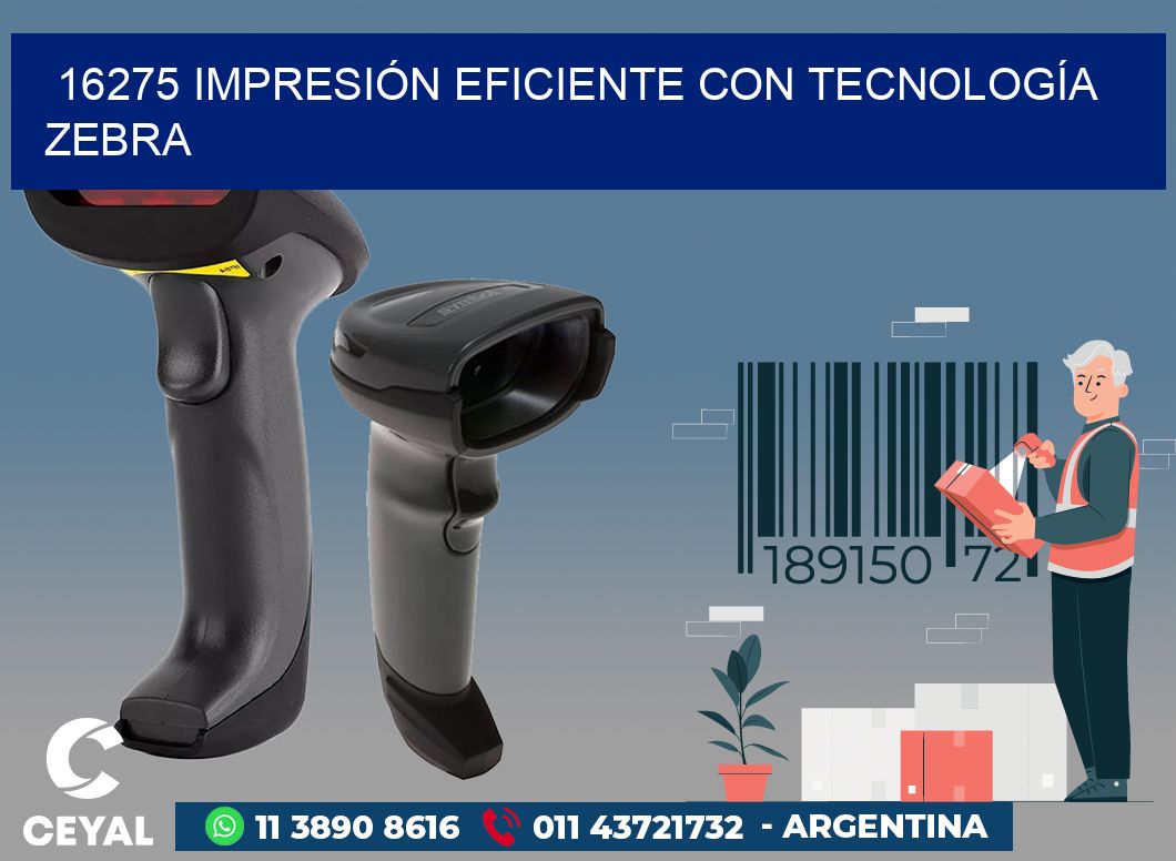 16275 IMPRESIÓN EFICIENTE CON TECNOLOGÍA ZEBRA