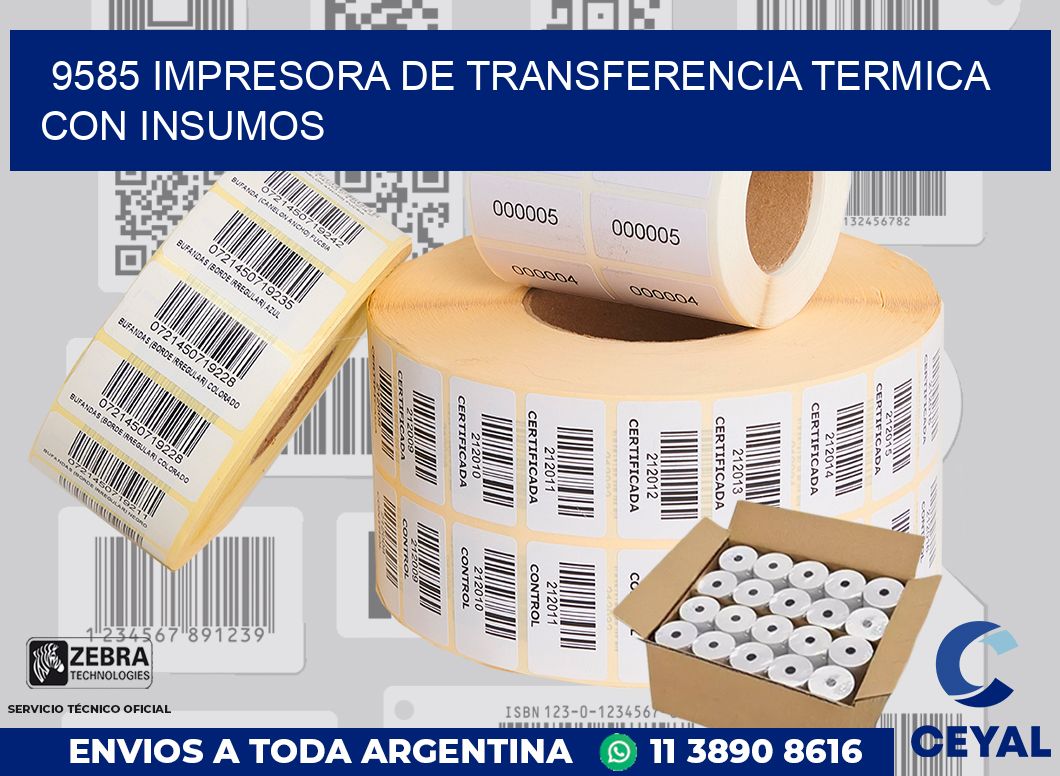 9585 IMPRESORA DE TRANSFERENCIA TERMICA CON INSUMOS