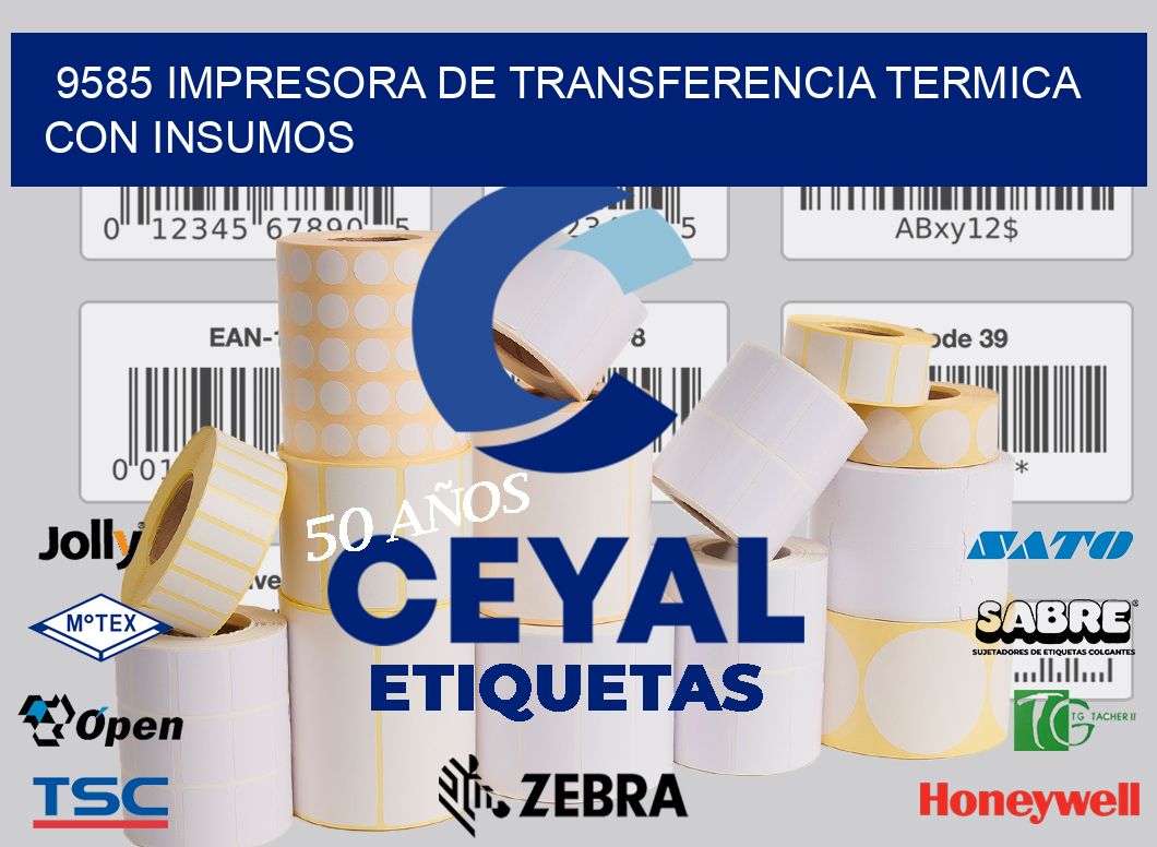 9585 IMPRESORA DE TRANSFERENCIA TERMICA CON INSUMOS