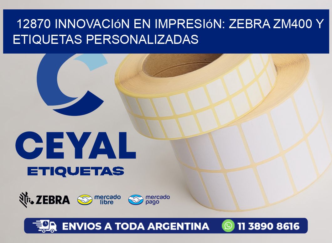 12870 Innovación en Impresión: Zebra ZM400 y Etiquetas Personalizadas