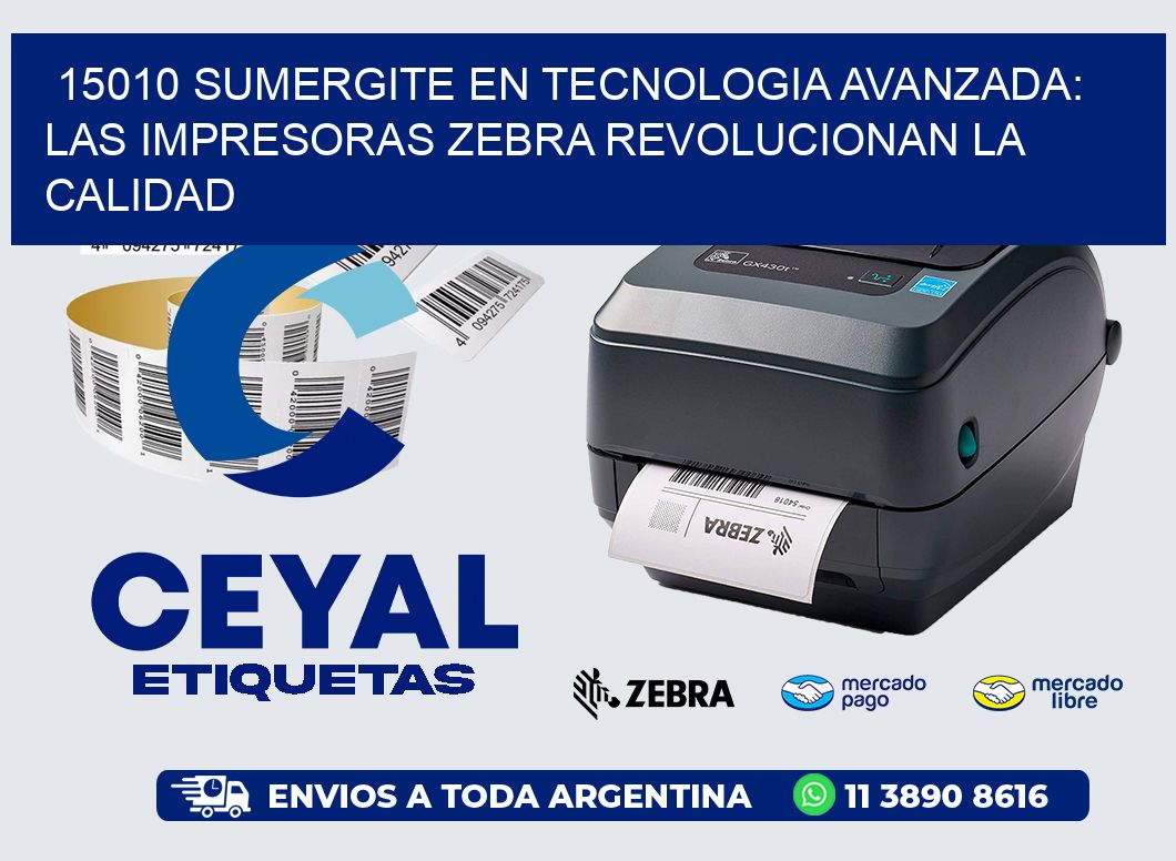 15010 SUMERGITE EN TECNOLOGIA AVANZADA: LAS IMPRESORAS ZEBRA REVOLUCIONAN LA CALIDAD