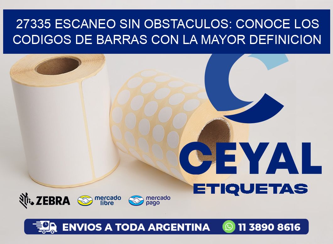 27335 ESCANEO SIN OBSTACULOS: CONOCE LOS CODIGOS DE BARRAS CON LA MAYOR DEFINICION