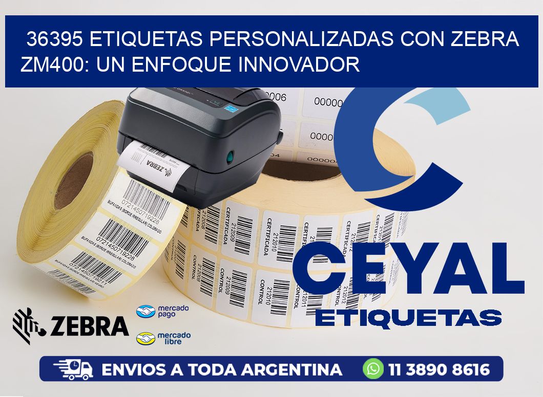 36395 Etiquetas Personalizadas con Zebra ZM400: Un Enfoque Innovador