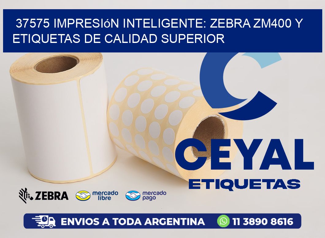 37575 Impresión Inteligente: Zebra ZM400 y Etiquetas de Calidad Superior