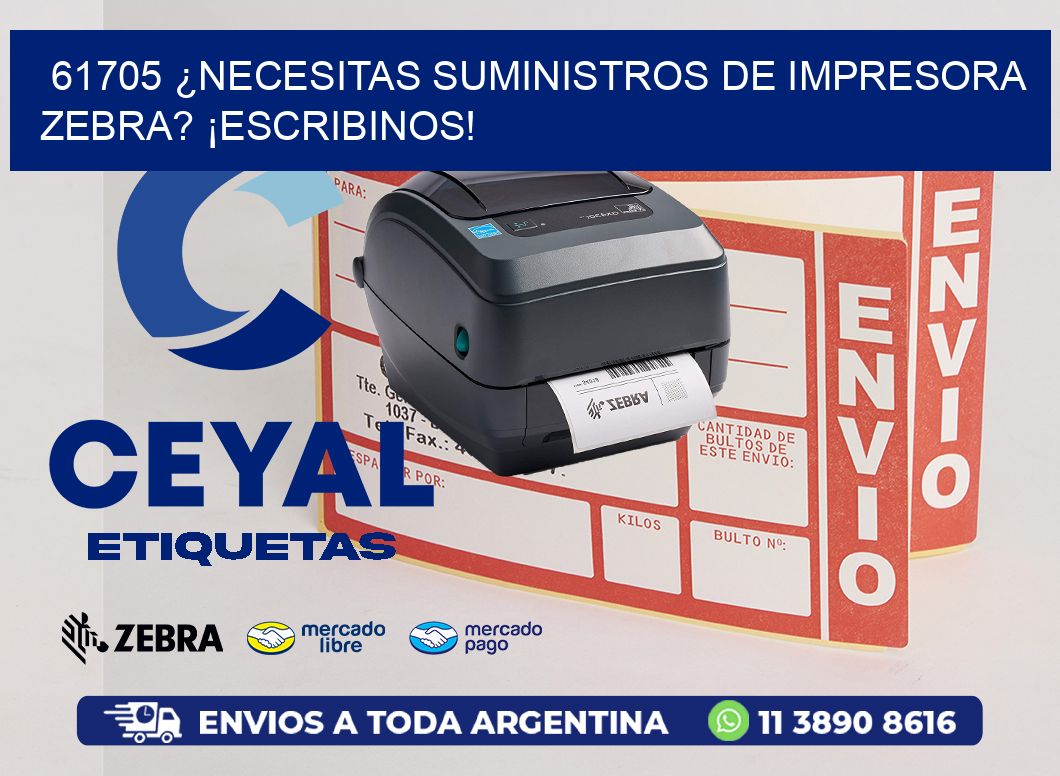 61705 ¿NECESITAS SUMINISTROS DE IMPRESORA ZEBRA? ¡ESCRIBINOS!