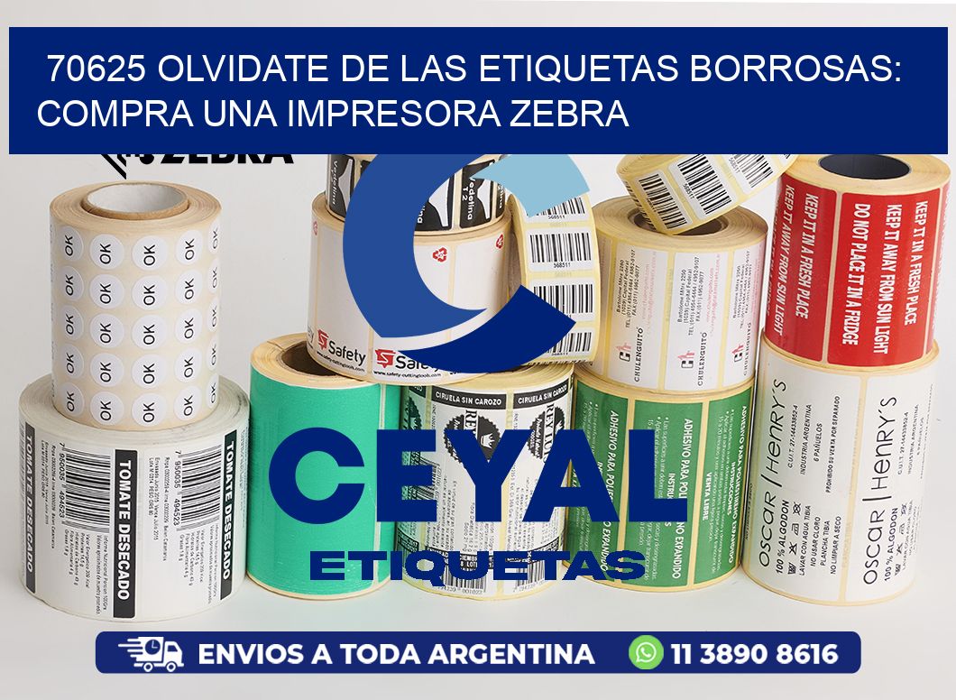 70625 OLVIDATE DE LAS ETIQUETAS BORROSAS: COMPRA UNA IMPRESORA ZEBRA