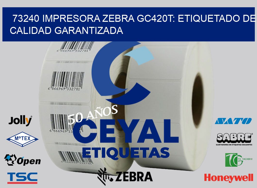 73240 Impresora Zebra GC420T: Etiquetado de Calidad Garantizada