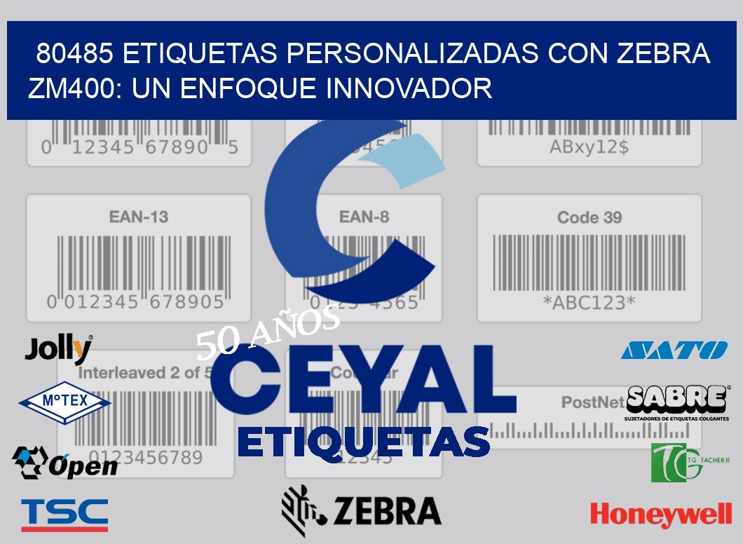 80485 Etiquetas Personalizadas con Zebra ZM400: Un Enfoque Innovador