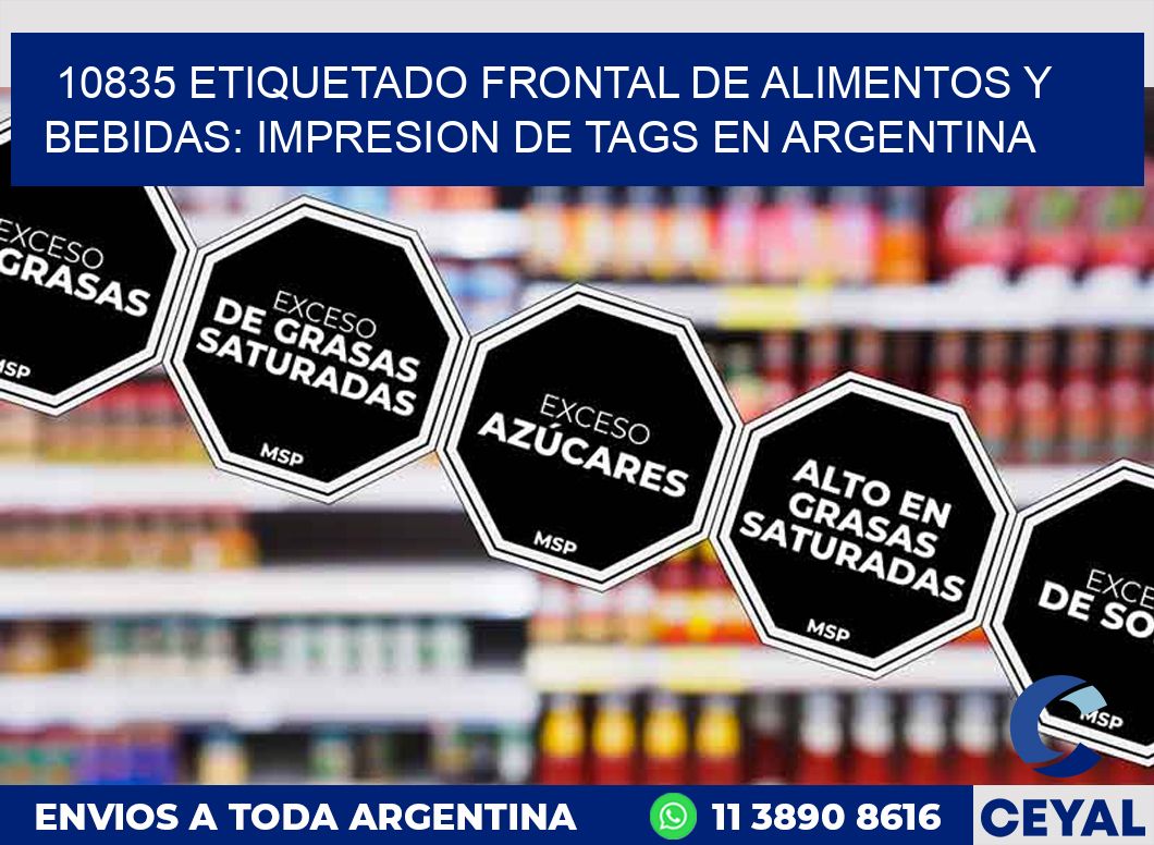 10835 ETIQUETADO FRONTAL DE ALIMENTOS Y BEBIDAS: IMPRESION DE TAGS EN ARGENTINA