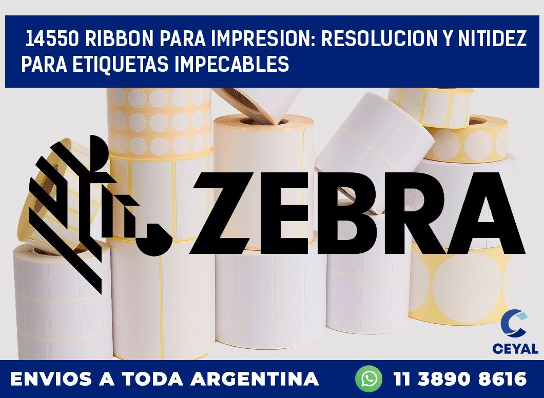 14550 RIBBON PARA IMPRESION: RESOLUCION Y NITIDEZ PARA ETIQUETAS IMPECABLES