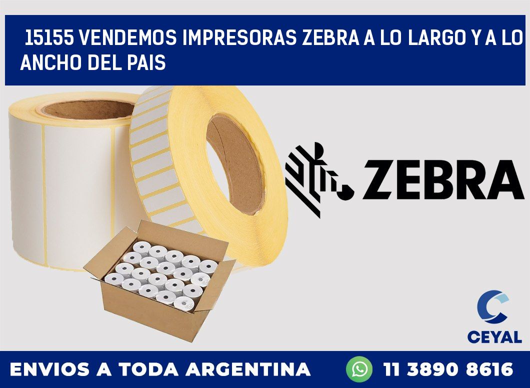 15155 VENDEMOS IMPRESORAS ZEBRA A LO LARGO Y A LO ANCHO DEL PAIS