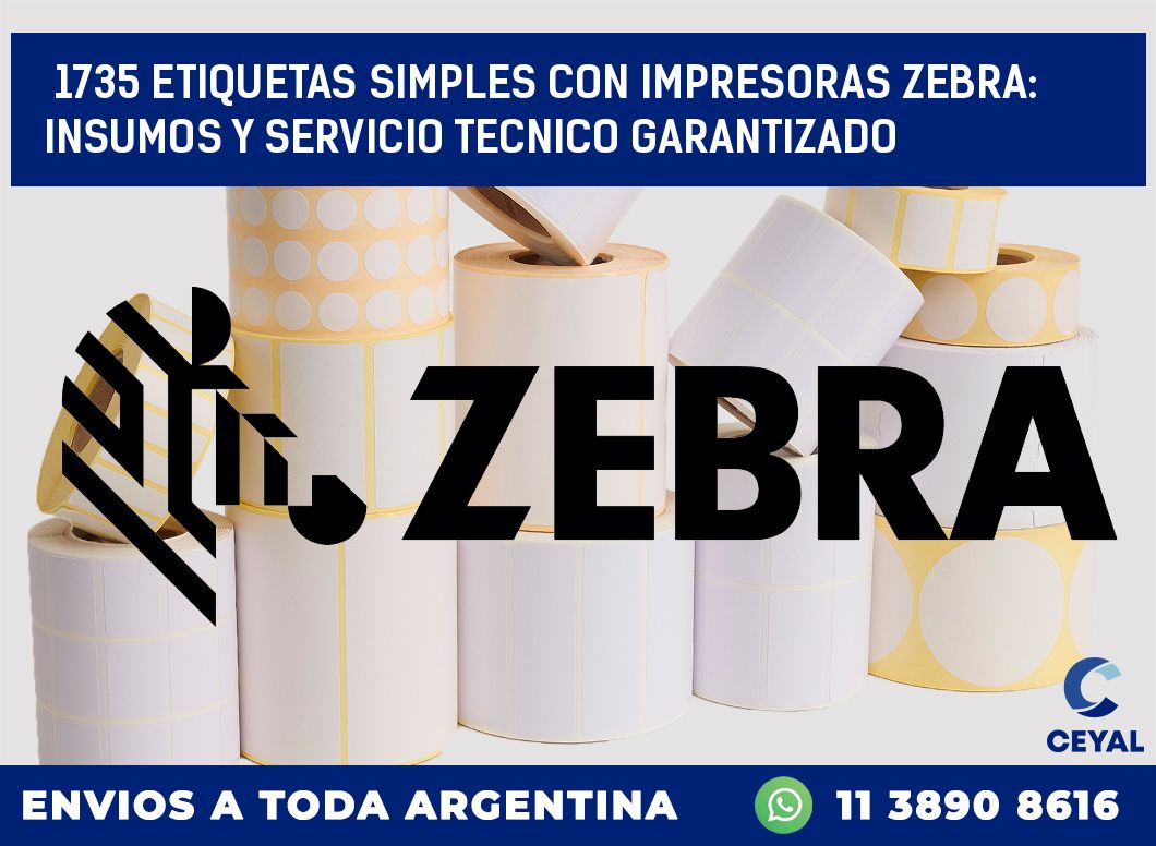 1735 ETIQUETAS SIMPLES CON IMPRESORAS ZEBRA: INSUMOS Y SERVICIO TECNICO GARANTIZADO