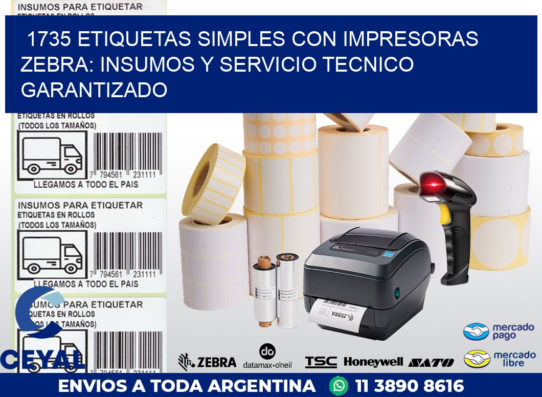 1735 ETIQUETAS SIMPLES CON IMPRESORAS ZEBRA: INSUMOS Y SERVICIO TECNICO GARANTIZADO