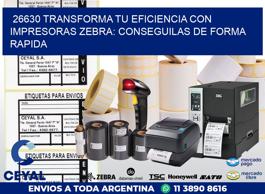 26630 TRANSFORMA TU EFICIENCIA CON IMPRESORAS ZEBRA: CONSEGUILAS DE FORMA RAPIDA