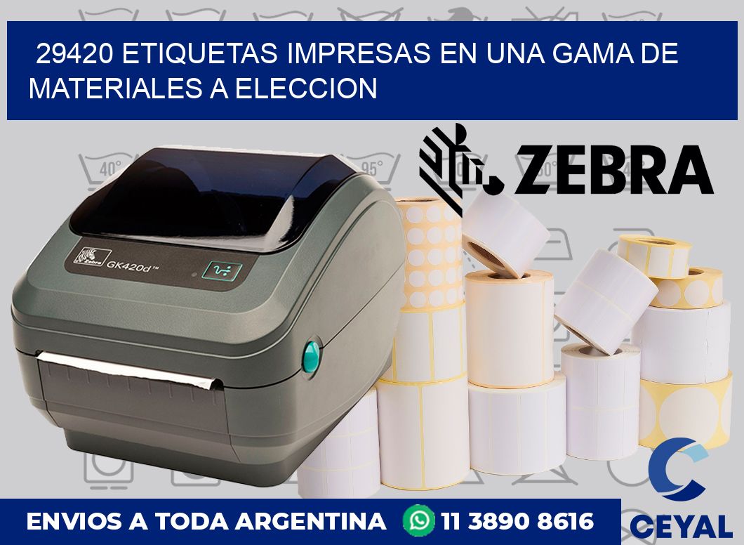 29420 ETIQUETAS IMPRESAS EN UNA GAMA DE MATERIALES A ELECCION