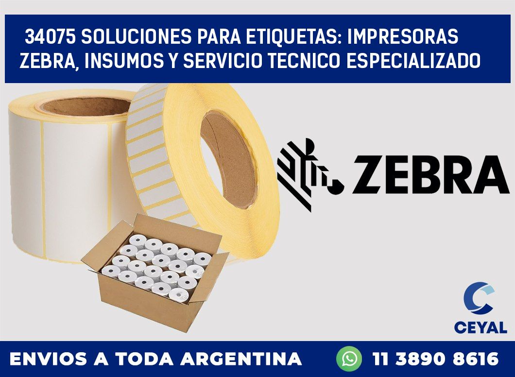 34075 SOLUCIONES PARA ETIQUETAS: IMPRESORAS ZEBRA, INSUMOS Y SERVICIO TECNICO ESPECIALIZADO
