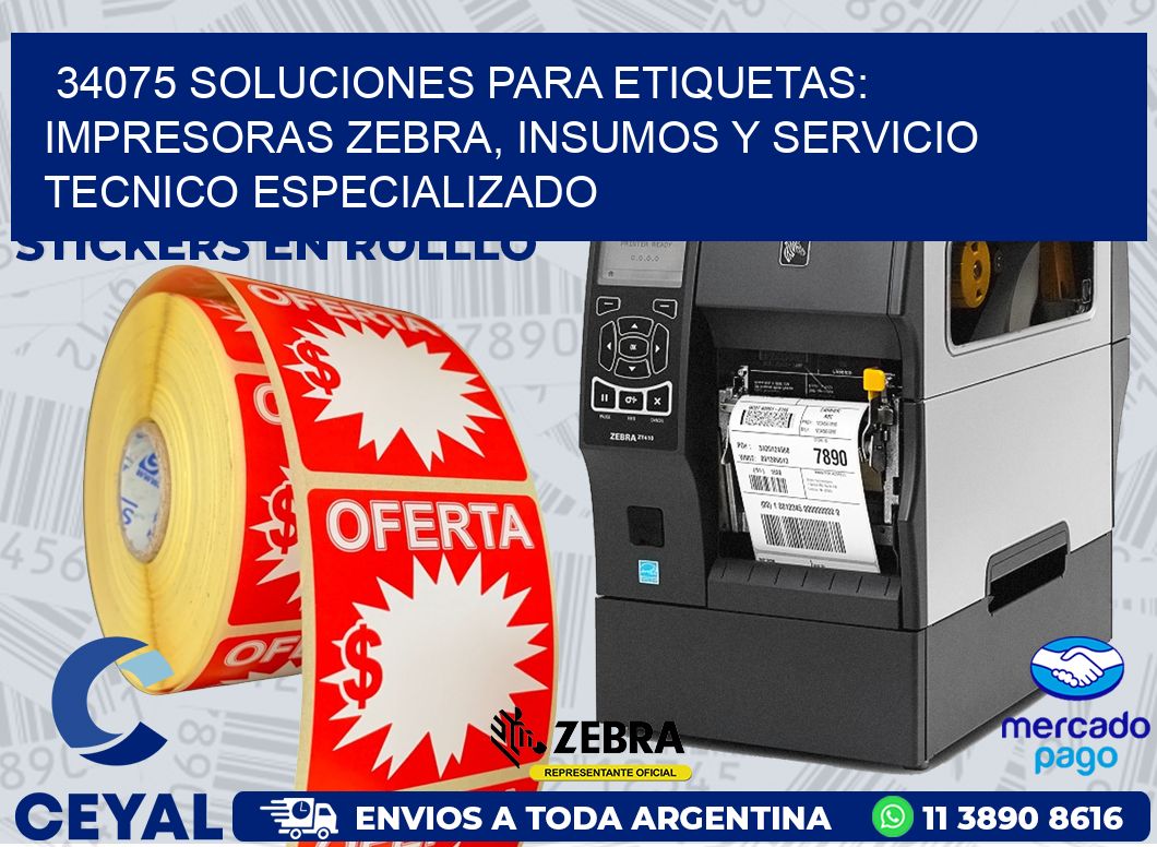 34075 SOLUCIONES PARA ETIQUETAS: IMPRESORAS ZEBRA, INSUMOS Y SERVICIO TECNICO ESPECIALIZADO