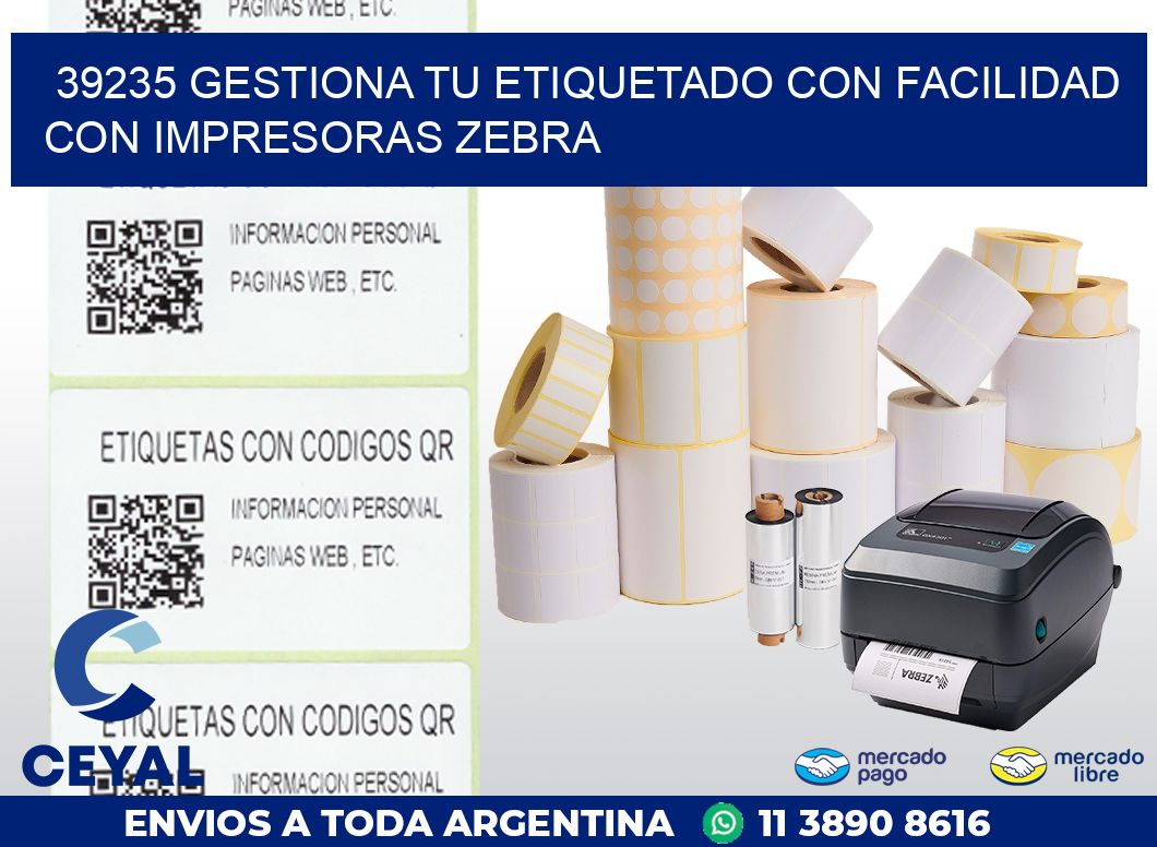 39235 GESTIONA TU ETIQUETADO CON FACILIDAD CON IMPRESORAS ZEBRA