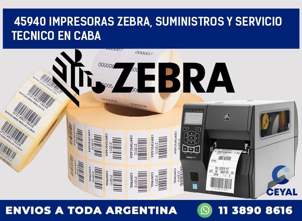45940 IMPRESORAS ZEBRA, SUMINISTROS Y SERVICIO TECNICO EN CABA