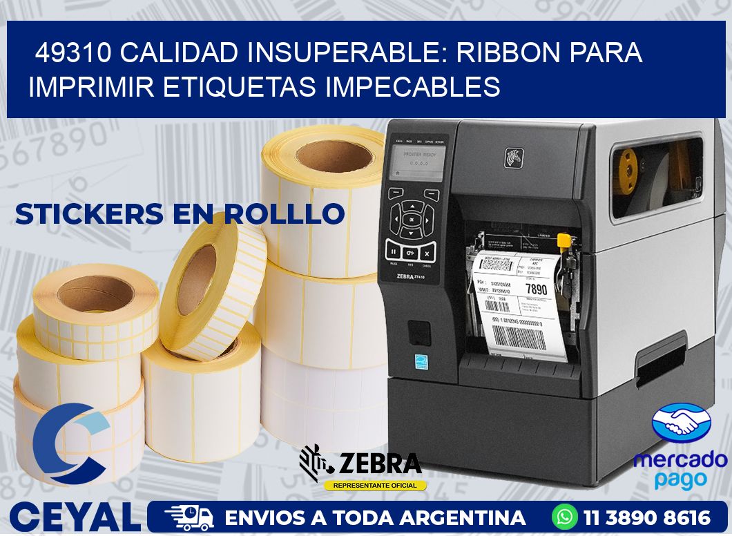 49310 CALIDAD INSUPERABLE: RIBBON PARA IMPRIMIR ETIQUETAS IMPECABLES
