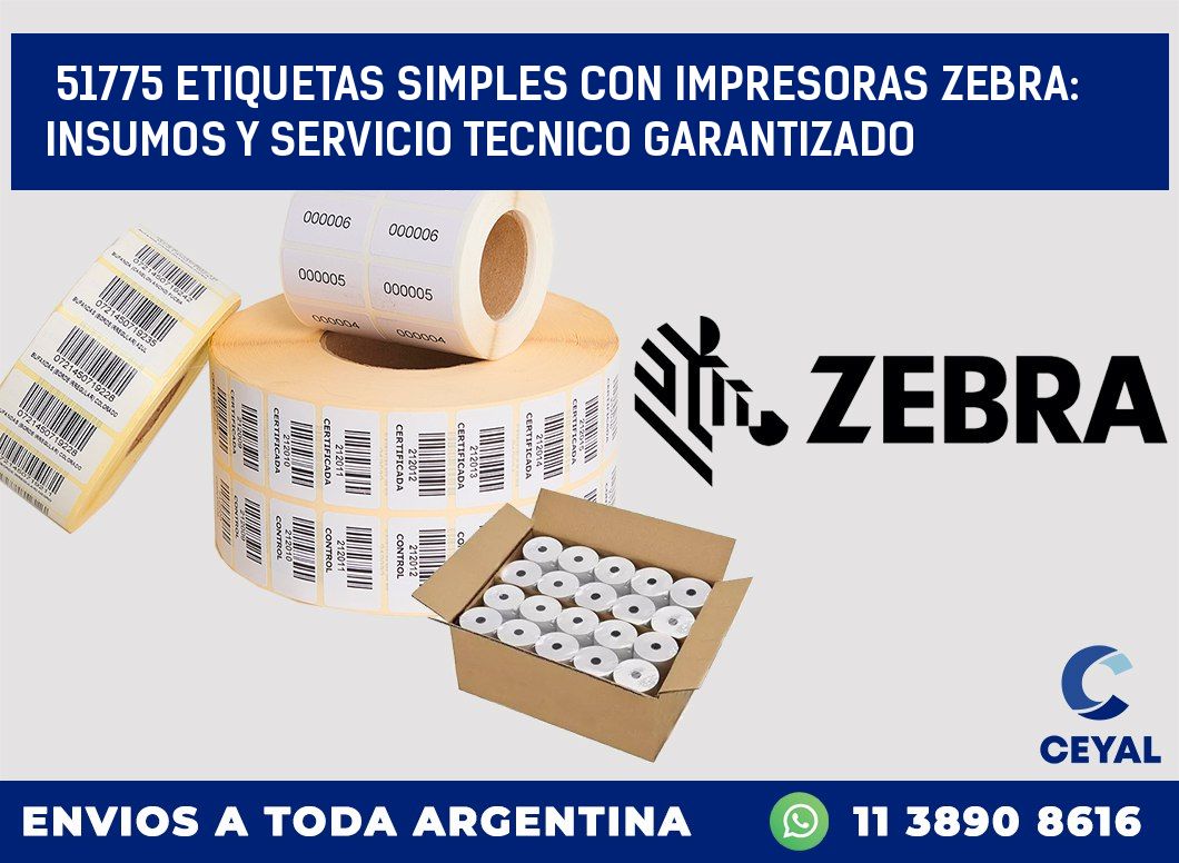 51775 ETIQUETAS SIMPLES CON IMPRESORAS ZEBRA: INSUMOS Y SERVICIO TECNICO GARANTIZADO