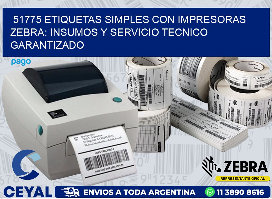 51775 ETIQUETAS SIMPLES CON IMPRESORAS ZEBRA: INSUMOS Y SERVICIO TECNICO GARANTIZADO