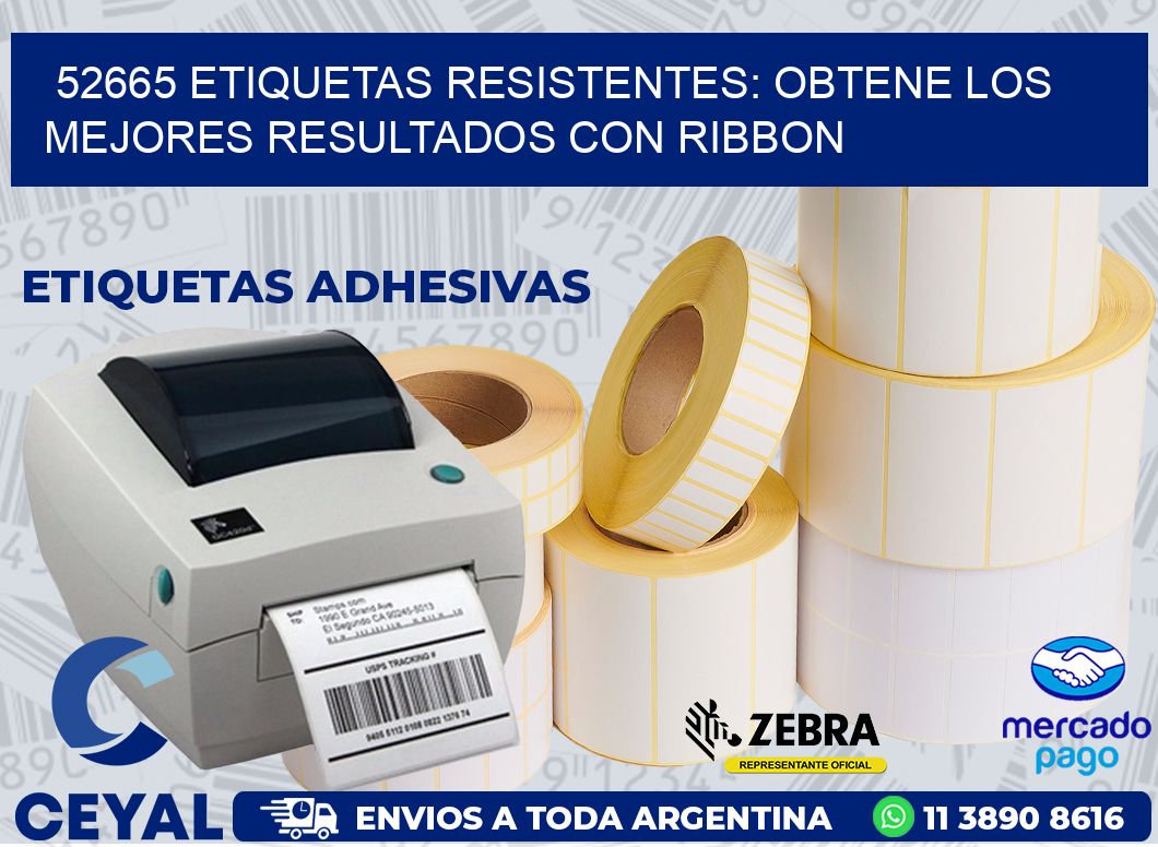 52665 ETIQUETAS RESISTENTES: OBTENE LOS MEJORES RESULTADOS CON RIBBON