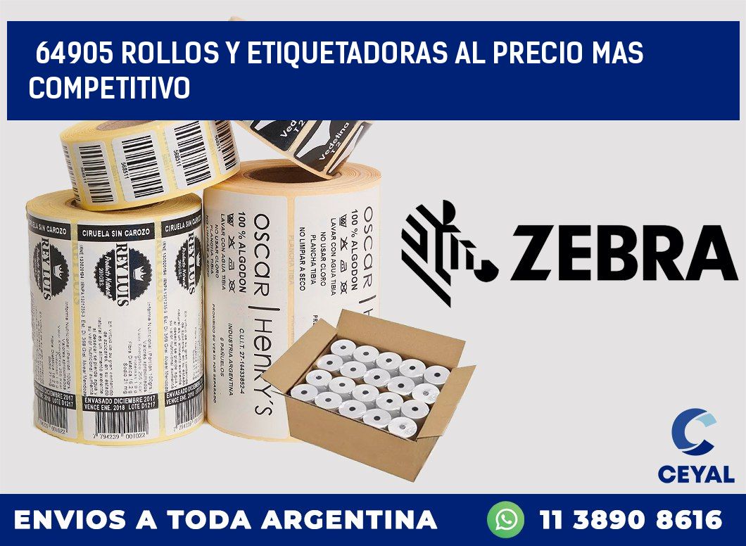 64905 ROLLOS Y ETIQUETADORAS AL PRECIO MAS COMPETITIVO