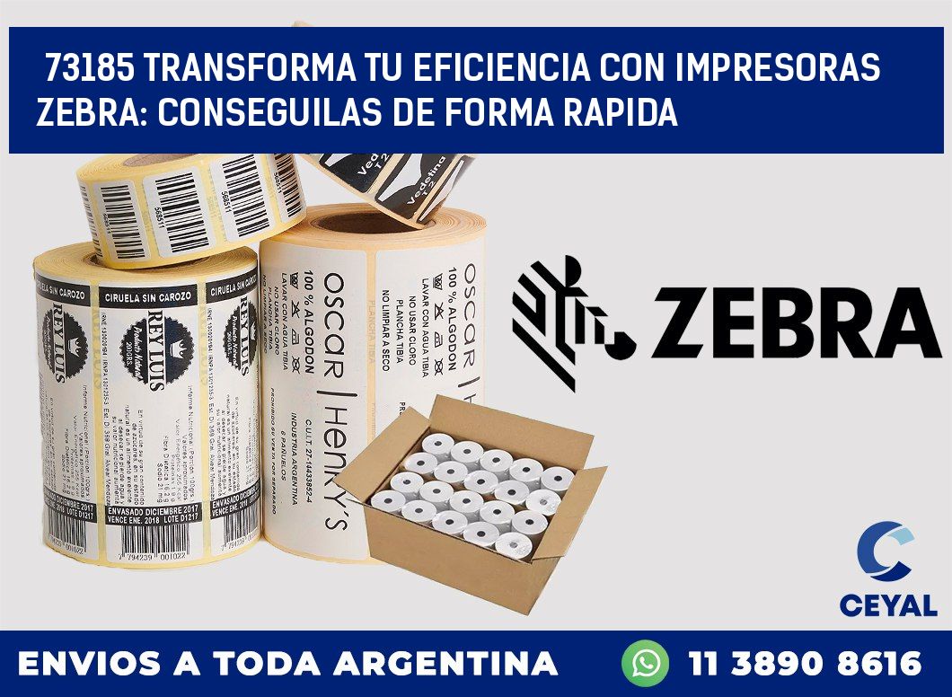 73185 TRANSFORMA TU EFICIENCIA CON IMPRESORAS ZEBRA: CONSEGUILAS DE FORMA RAPIDA
