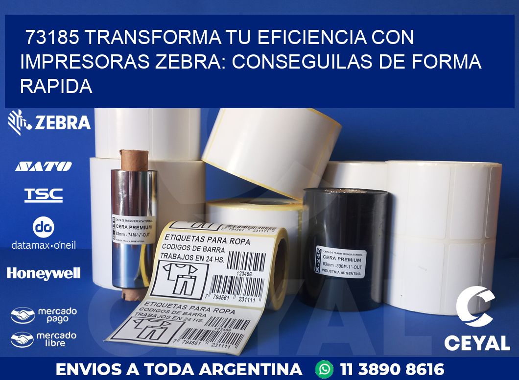 73185 TRANSFORMA TU EFICIENCIA CON IMPRESORAS ZEBRA: CONSEGUILAS DE FORMA RAPIDA